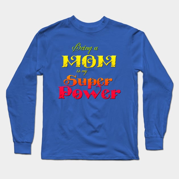 Being a Mom is my Superpower Long Sleeve T-Shirt by AlondraHanley